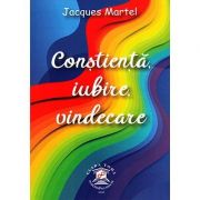 Conştienţă, iubire, vindecare - Jaques Martel