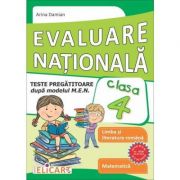 Evaluare naţională clasa a IV-a Teste pregătitoare - Limba română. Matematică