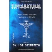 Supranatural - cum pot oamenii obişnuiţi să facă lucruri neobişnuite - Joe Dispenza