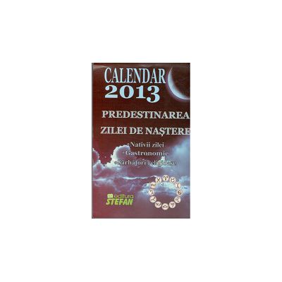 Calendar 2013  Predestinarea  Zilei de nastere. Nativii zilei - Gastronomic - Sarbatori religioase