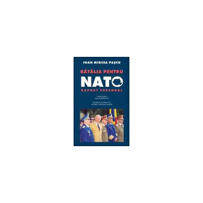 Batalia pentru NATO. Raport personal