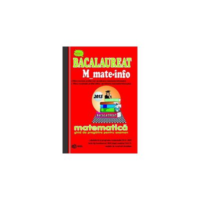 Bacalaureat 2015 Matematica M_mate-info - Ghid de pregatire pentru examen