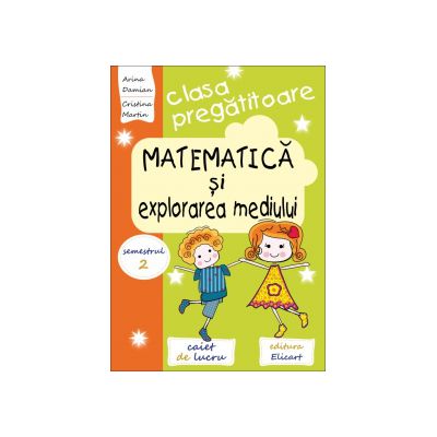 Matematica si explorarea mediului pentru clasa pregătitoare - Caiet de lucru -Semestrul 2