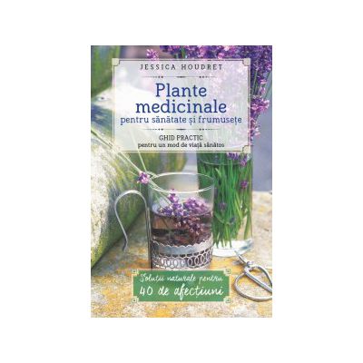 Plante medicinale pentru sanatate si frumusete