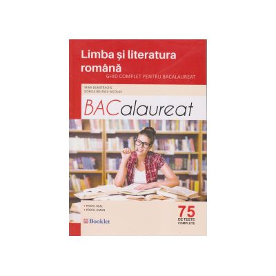 BACALAUREAT 2017 - Limba si literatura romana - Ghid complet pentru Bacalaureat -75 de teste complete