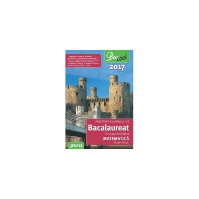 BACALAUREAT 2017 Matematica - M-tehnologic - Pregatirea examenului in 21 de saptamani