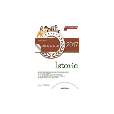 BACALAUREAT 2017 ISTORIE - 20 DE TESTE DE EVALUARE PE CAPITOLE SI 25 DE TESTE FINALE, DUPA MODELUL M. E. N. C. S.