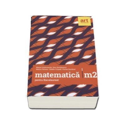Bacalaureat 2018 Matematica M2 - 96 de teste (Filierea teoretica, profilul real, specializarea stiinte ale naturii, filiera tehnologica, toate profilurile)
