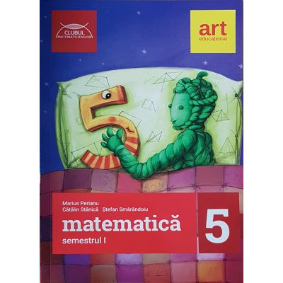 Matematică pentru clasa a V-a. Semestrul I. Clubul Matematicienilor 2017-2018