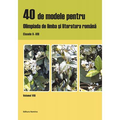 40 de modele pentru olimpiada de limba si literatura romana - Clasele V-VIII, vol. VIII
