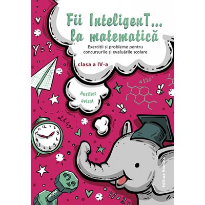 Fii InteligenT… la matematica clasa a IV-a 2018-2019