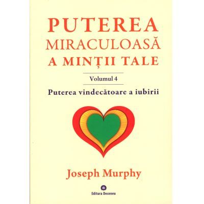 Puterea miraculoasă a minţii tale - vol. 4 Joseph Murphy