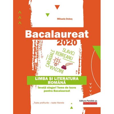 Bacalaureat 2020 Limba și literatura română - Învață singur! Teme de lucru pentru bacalaureat - Toate profilurile – toate filierele