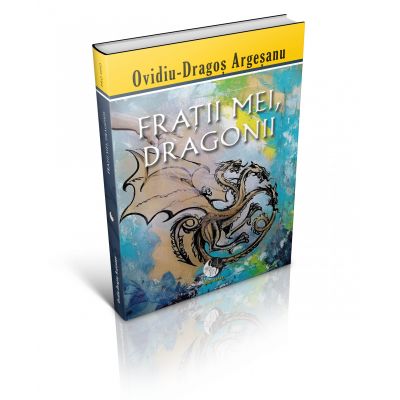Frații mei, dragonii - Ovidiu Dragoș Argeșanu