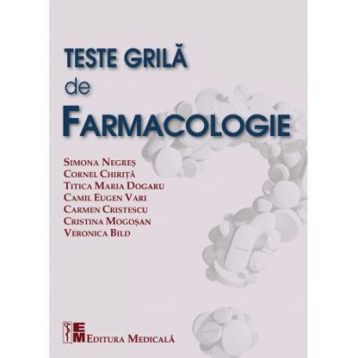 Teste grila de farmacologie - S. Negres, C. Chirita, M. T. Dogaru, C. E. Vari, C. Cristescu, C. Mogosan, V. Bild