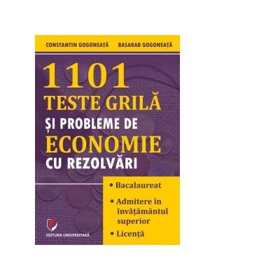 1101 teste grila si probleme de economie cu rezolvari - Constantin Gogoneata, Basarab Gogoneata