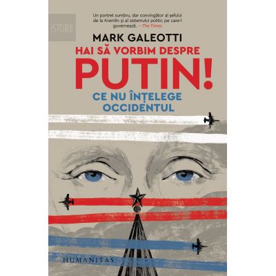 Hai să vorbim despre Putin! - Ce nu înțelege Occidentul - Mark Galeotti