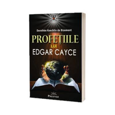 Profetiile lui Edgar Cayce - Dorothee Koechlin de Bizemont,